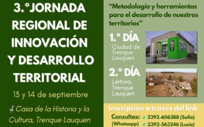 TERCERA JORNADA REGIONAL DE INNOVACIÓN Y DESARROLLO TERRITORIAL, EL VIERNES 13 Y SÁBADO 14 DE SEPTIEMBRE EN TRENQUE LAUQUEN