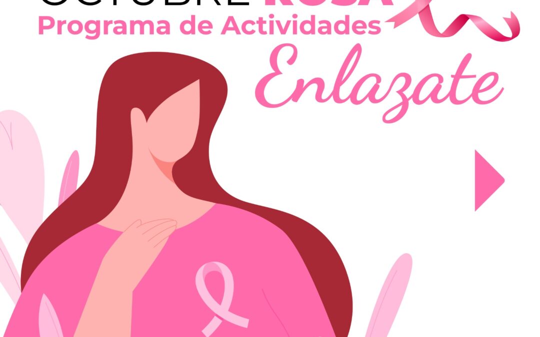 MES ROSA: AMPLIO PROGRAMA DE ACTIVIDADES PARA CONMEMORAR EL MES DE LA CONCIENTIZACIÓN SOBRE EL CÁNCER DE MAMA: CHARLAS, ACTIVIDADES RECREATIVAS Y JORNADAS ACADÉMICAS