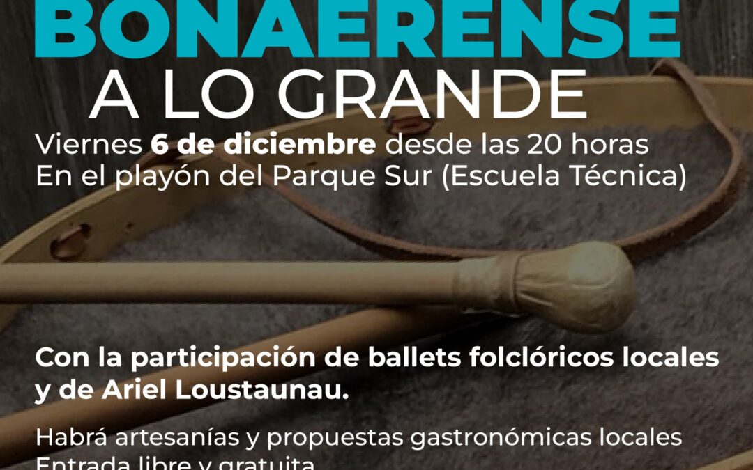 SE VIENE LA “PEÑA BONAERENSE A LO GRANDE” CON LA PRESENTACIÓN DE ARTISTAS, BALLETS FOLCLÓRICOS LOCALES, ARTESANÍAS Y PATIO GASTRONÓMICO