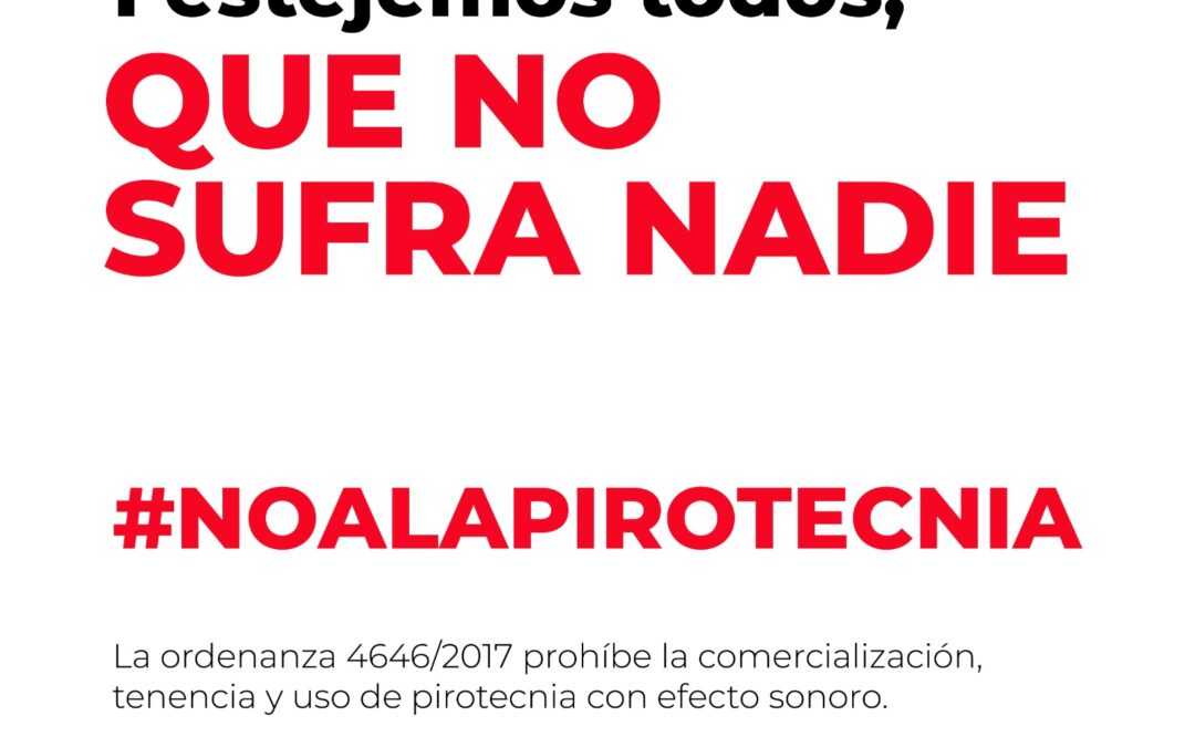 POR UNAS FIESTAS EN ARMONÍA: ESTÁ PROHIBIDA LA VENTA, TENENCIA Y USO DE PIROTECNIA SONORA EN TODO EL DISTRITO