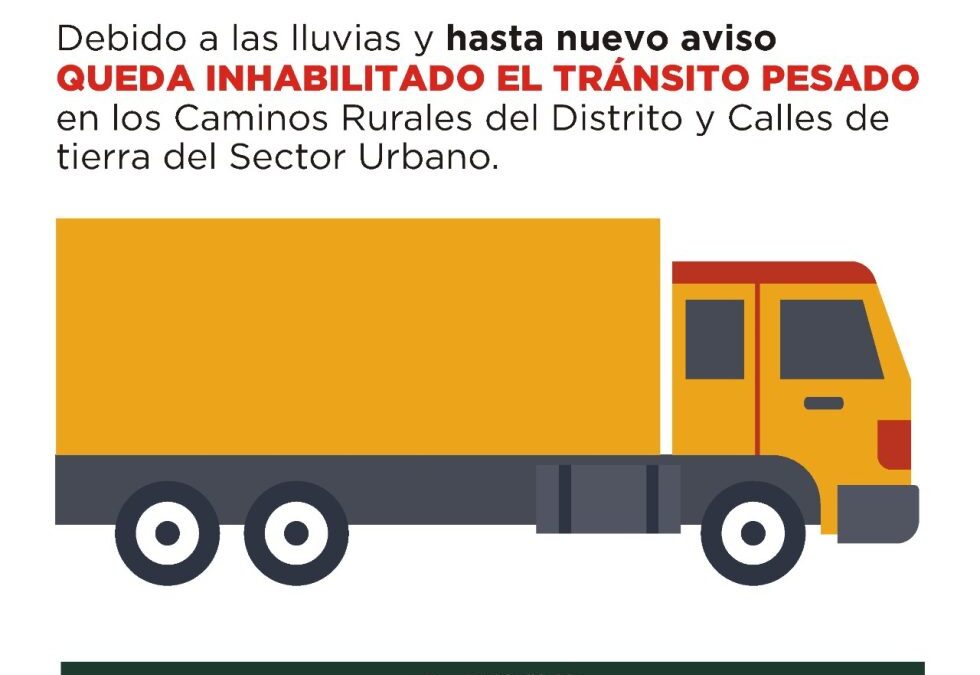 HASTA NUEVO AVISO QUEDA INHABILITADO EL TRÁNSITO PESADO POR LOS CAMINOS RURALES Y DE TIERRA URBANOS DE TODO EL DISTRITO