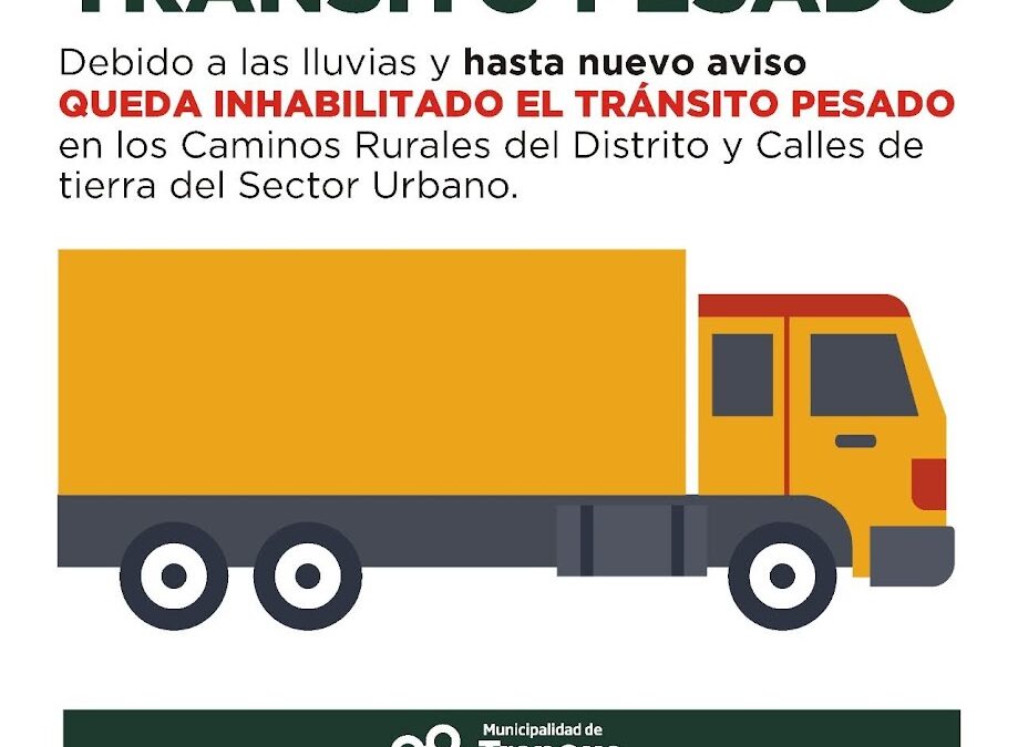 POR LAS LLUVIAS Y HASTA NUEVO AVISO QUEDA INHABILITADO EL TRÁNSITO PESADO EN LOS CAMINOS RURALES Y EN LOS CAMINOS DE TIERRA URBANOS DEL DISTRITO