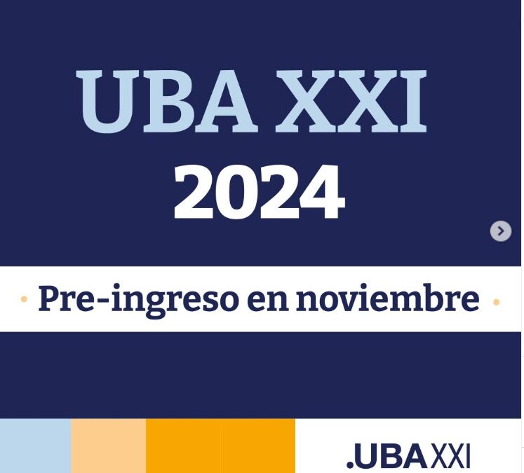 UBA XXI: A PARTIR DEL VIERNES 15 DE NOVIEMBRE INTERESADOS/AS EN CURSAR EL PRIMER CUATRIMESTRE DEL 2025 DEBERÁN COMPLETAR EL PRE INGRESO